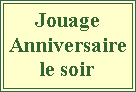 Zone de Texte: Jouage Anniversaire le soir